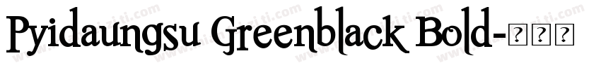 Pyidaungsu Greenblack Bold字体转换